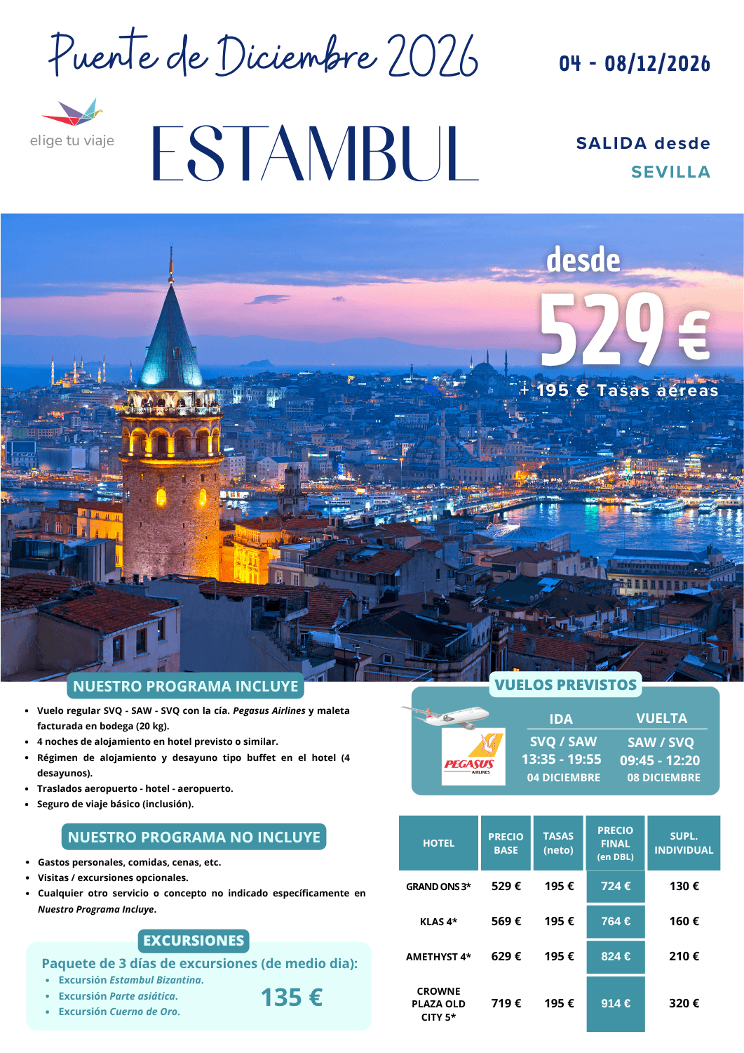 ESTAMBUL, Puente de Diciembre 2026 (4 al 8), salida desde SEVILLA: 5 días/ 4 noches; incluye vuelos regulares SVQ - SAW - SVQ con la cía. Pegasus Airlines y maleta facturada en bodega (20 kg); 4 noches de alojamiento en hotel previsto o similar; régimen de alojamiento y desayuno tipo buffet en el hotel (4 desayunos); traslados aeropuerto - hotel - aeropuerto y seguro de viaje básico, para Agencias de Viajes con Elige Tu Viaje.